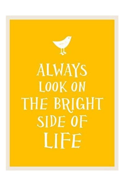 Always Look on the Bright Side of Life |