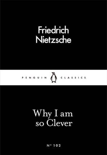 Why I Am so Clever | Friedrich Nietzsche