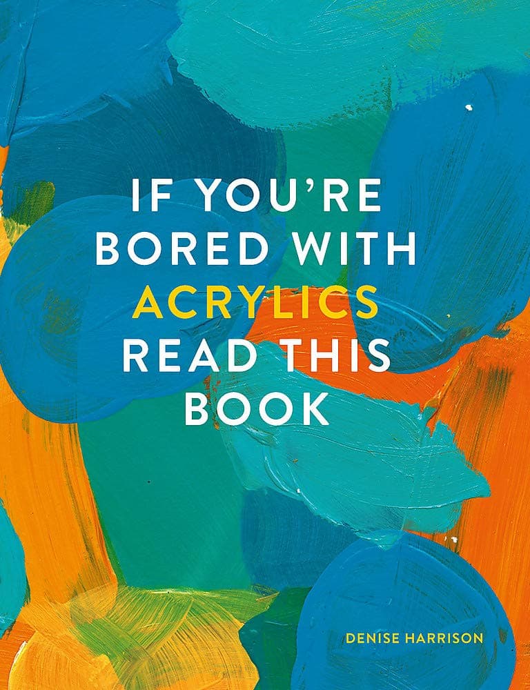 If You're Bored With Acrylics, Read This Book | Denise Harrison