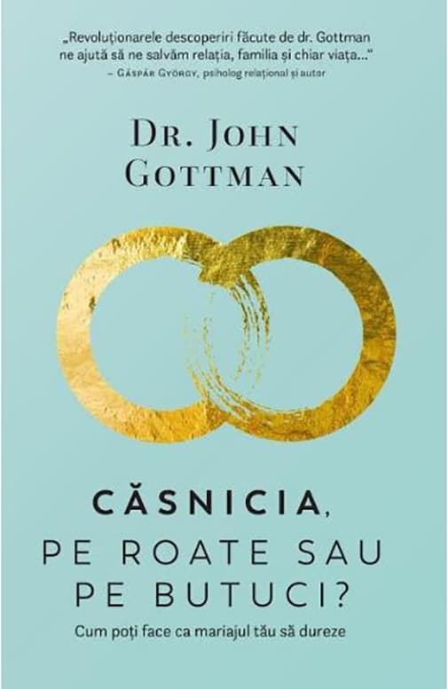 Casnicia, pe roate sau pe butuci? | John Gottman