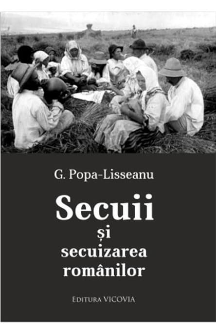 Secuii si secuizarea romanilor  | Gheorghe Popa-Lisseanu
