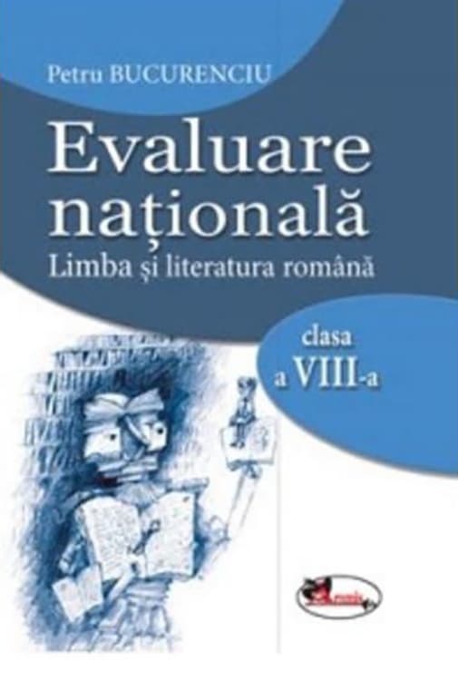 Evaluare nationala. Limba si literatura romana. Clasa a VIII-a | Petru Bucurenciu