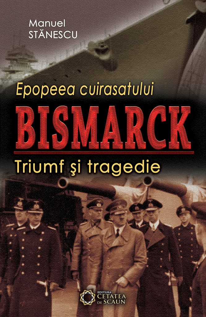 Epopeea cuirasatului Bismarck | Manuel Stanescu
