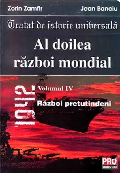 Al doilea razboi mondial. Volumul IV | Zorin Zamfir, Jean Banciu