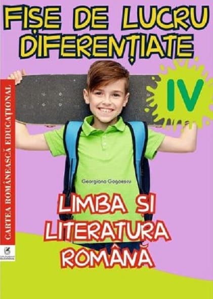 Limba si literatura romana clasa a IV-a. Fise de lucru diferentiate | Georgiana Gogoescu