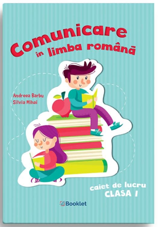 Comunicare in limba romana. Caiet de lucru pentru clasa I | Andreea Barbu, Silvia Mihai