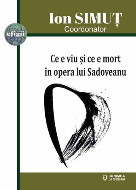 Ce e viu si ce e mort in opera lui Sadoveanu | Ion Simut (coord