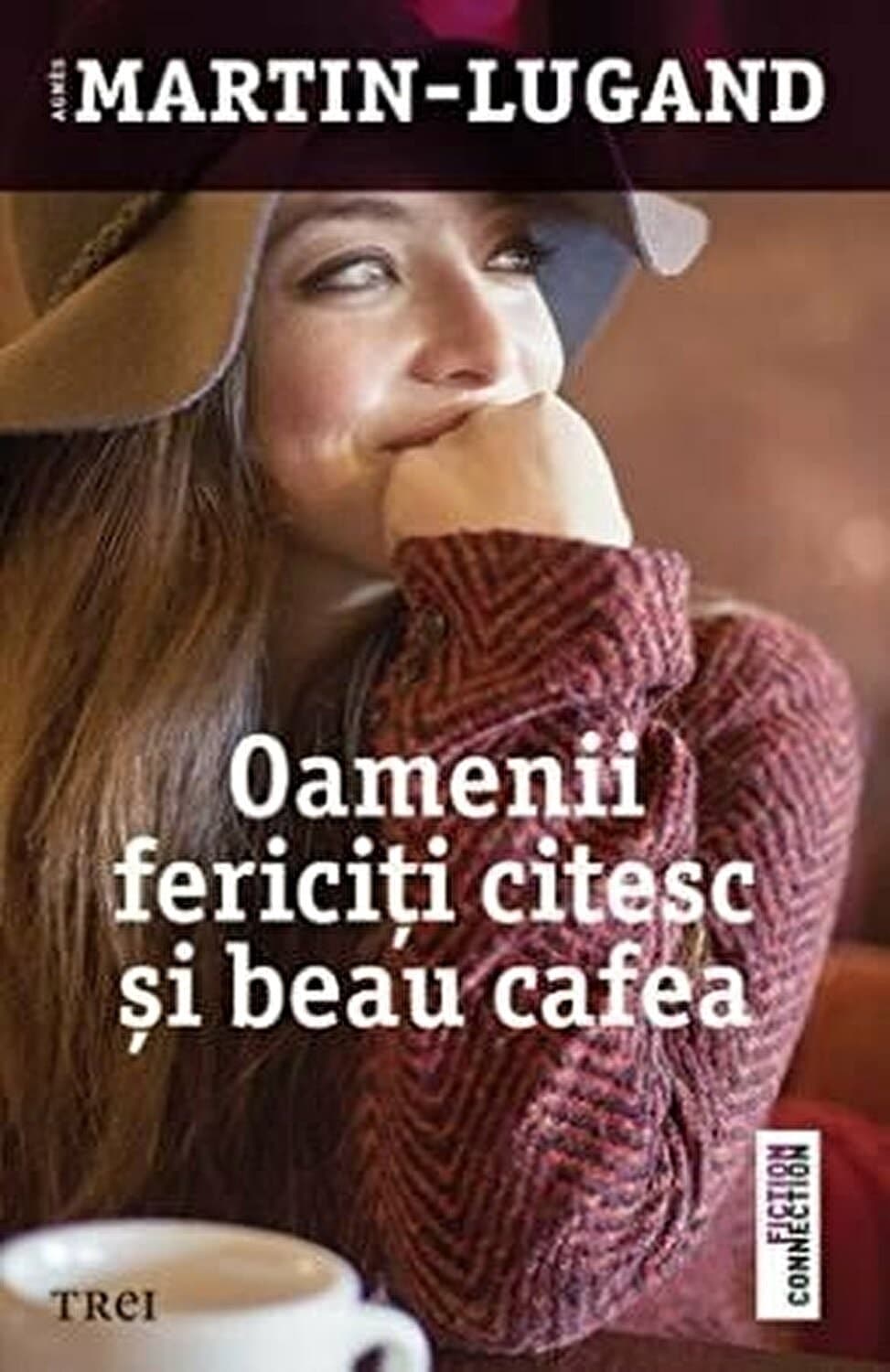 Oamenii fericiti citesc si beau cafea | Agnes Martin-Lugand