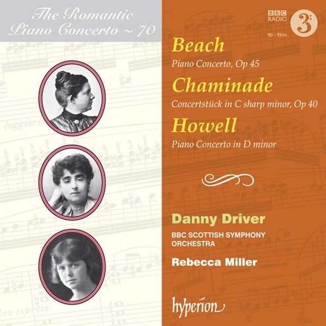 Piano Concerto, Op. 45 / Concertstuck In C Sharp Minor, Op. 40 / Piano Concerto In D Minor | Amy Marcy Cheney Beach, Cecile Chaminade, Dorothy Howell, Danny Driver, BBC Scottish Symphony Orchestra, Rebecca Miller