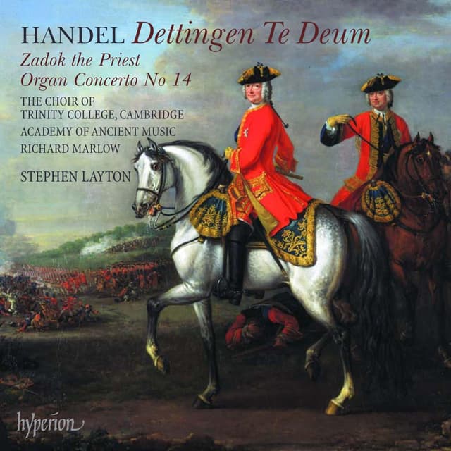 Handel: Dettingen Te Deum / Zadok The Priest / Organ Concerto No 14 | The Choir Of Trinity College Cambridge, Academy Of Ancient Music, Richard Marlow, Stephen Layton