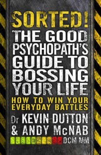 Sorted! - The Good Psychopath's Guide to Bossing Your Life | Andy McNab, Kevin Dutton