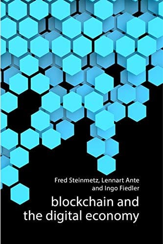 Blockchain and the Digital Economy | Fred Steinmetz, Lennart Ante, Ingo  Fiedler