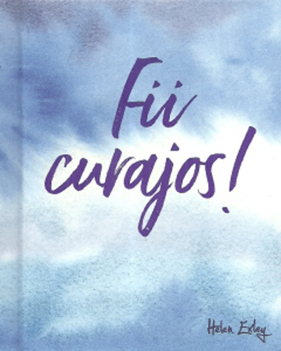 Fii curajos! |