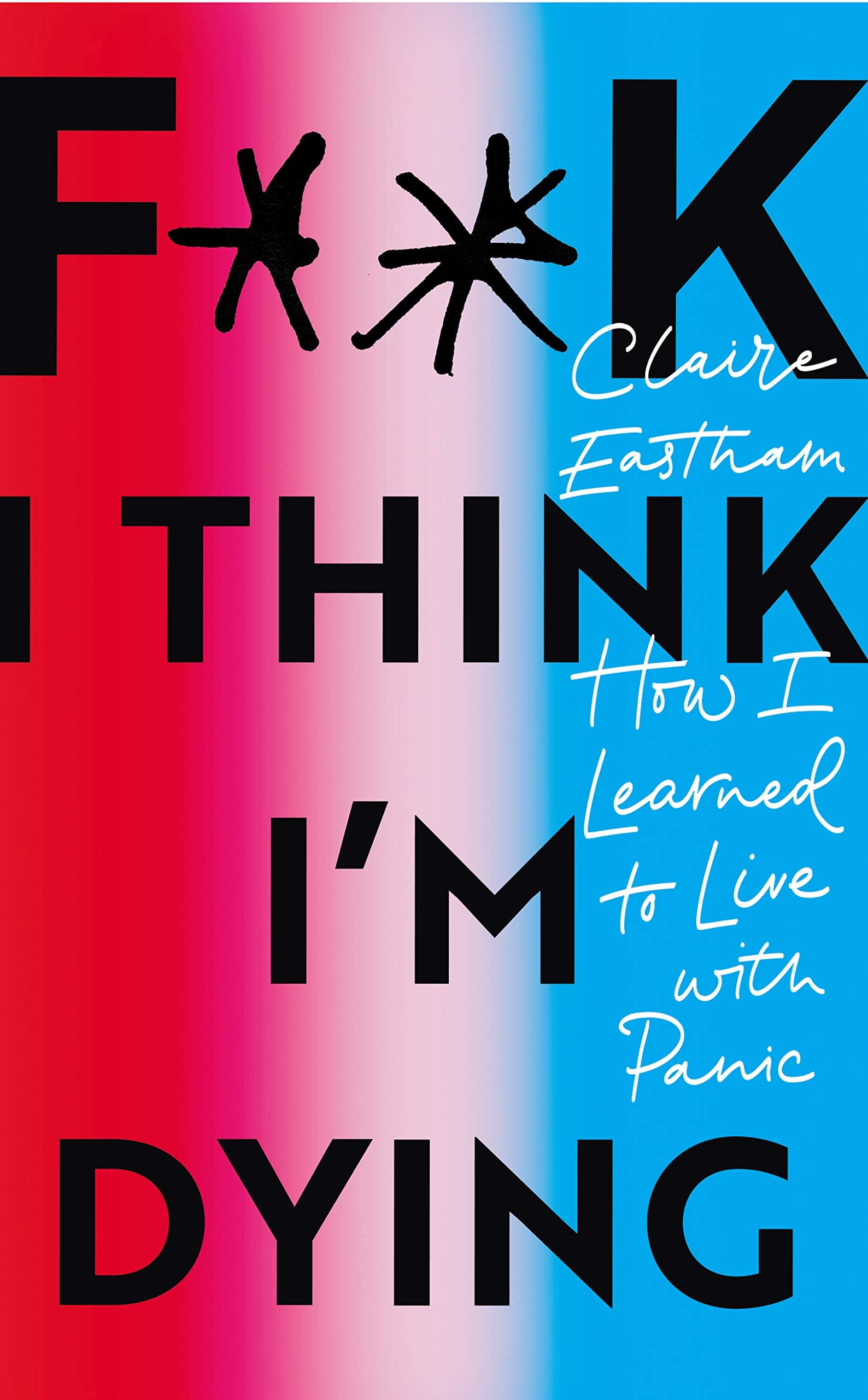 F**k, I think I'm Dying | Claire Eastham