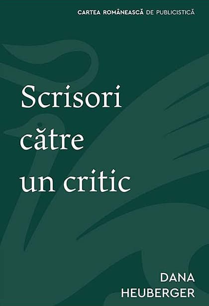 Scrisori catre un critic | Dana Heuberger