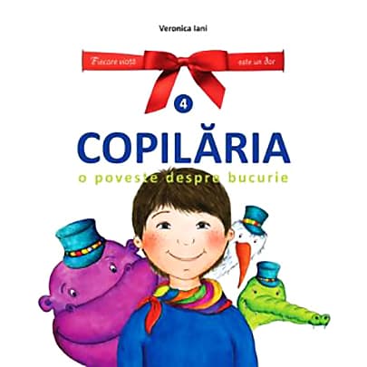 Copilaria. O poveste despre bucurie - Volumul 4 | Veronica Iani