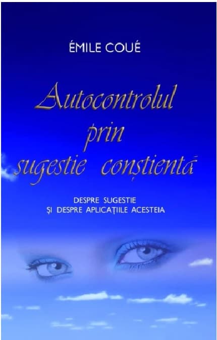 Autocontrolul prin sugestie constienta | Emile Coue