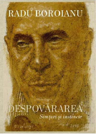 Despovararea. Simturi si instincte. Volumul II | Radu Boroianu