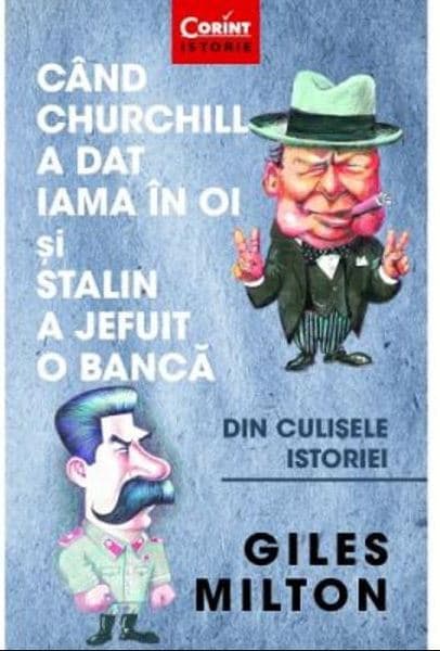 Cand Churchill a dat iama in oi si Stalin a jefuit o banca | Giles Milton
