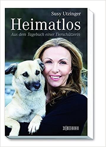 Heimatlos: Aus dem Tagebuch einer Tierschützerin | Susy Utzinger