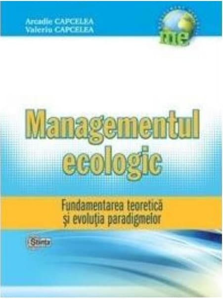 Managementul ecologic | Arcadie Capcelea, Valeriu Capcelea