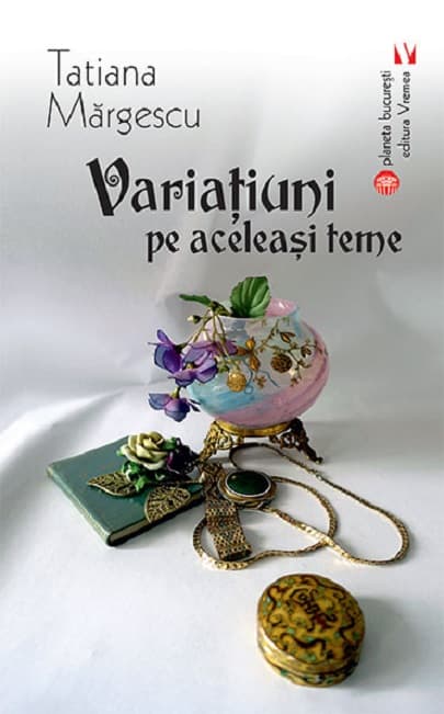 Variatiuni pe aceleasi teme | Tatiana Margescu