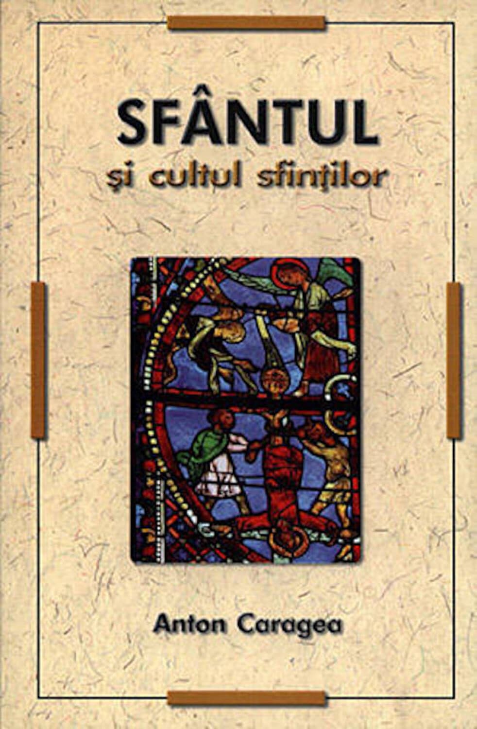 Sfantul si cultul sfintilor | Anton Caragea