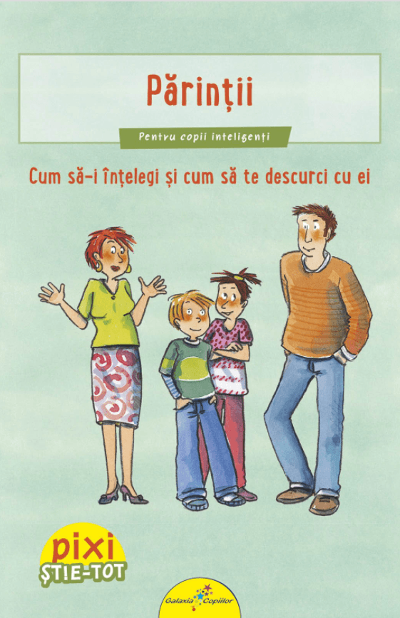 Pixi Stie-Tot. Parintii. Cum sa-i intelegi si sa te descurci cu ei |