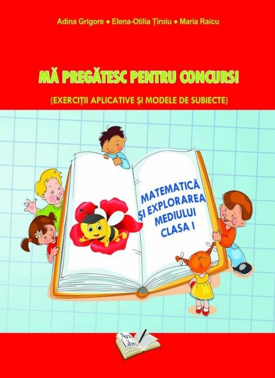Ma pregatesc pentru concurs. Matematica si explorarea mediului clasa I | Adina Grigore, Maria Raicu, Elena-Otilia Tiroiu