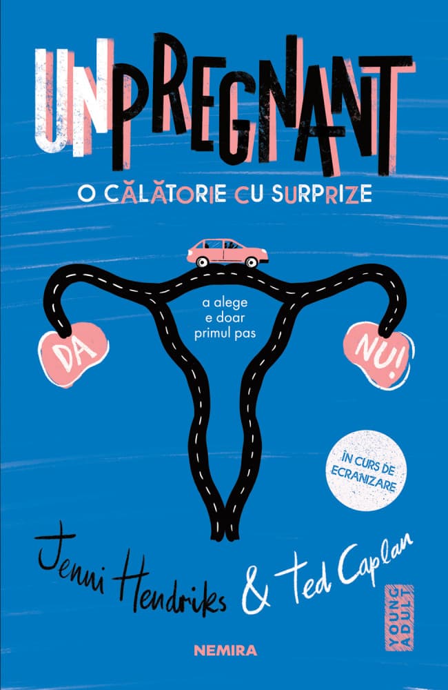 Unpregnant - O calatorie cu surprize | Jenni Hendrinks, Ted Caplan