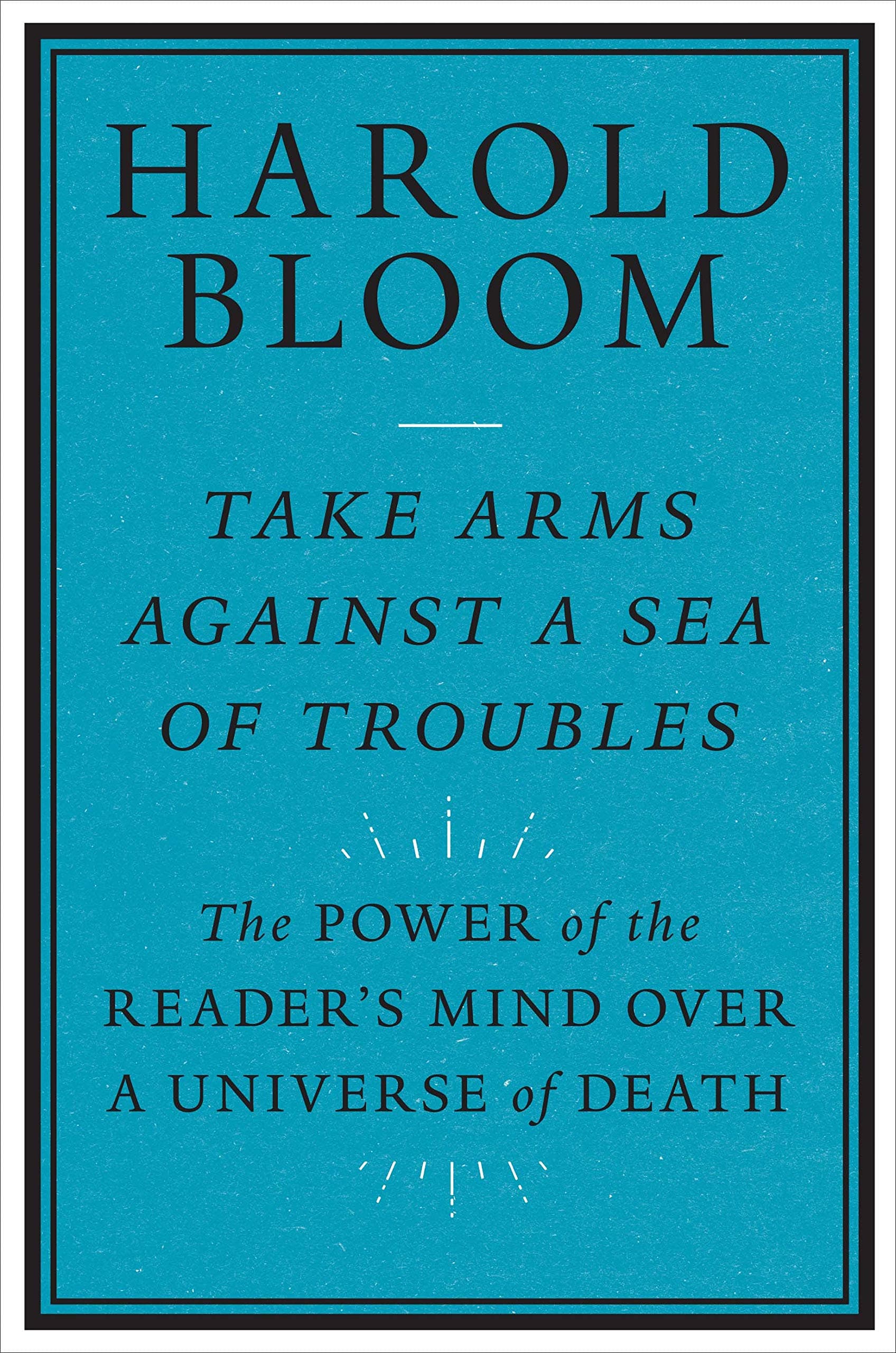Take Arms Against a Sea of Trouble | Harold Bloom