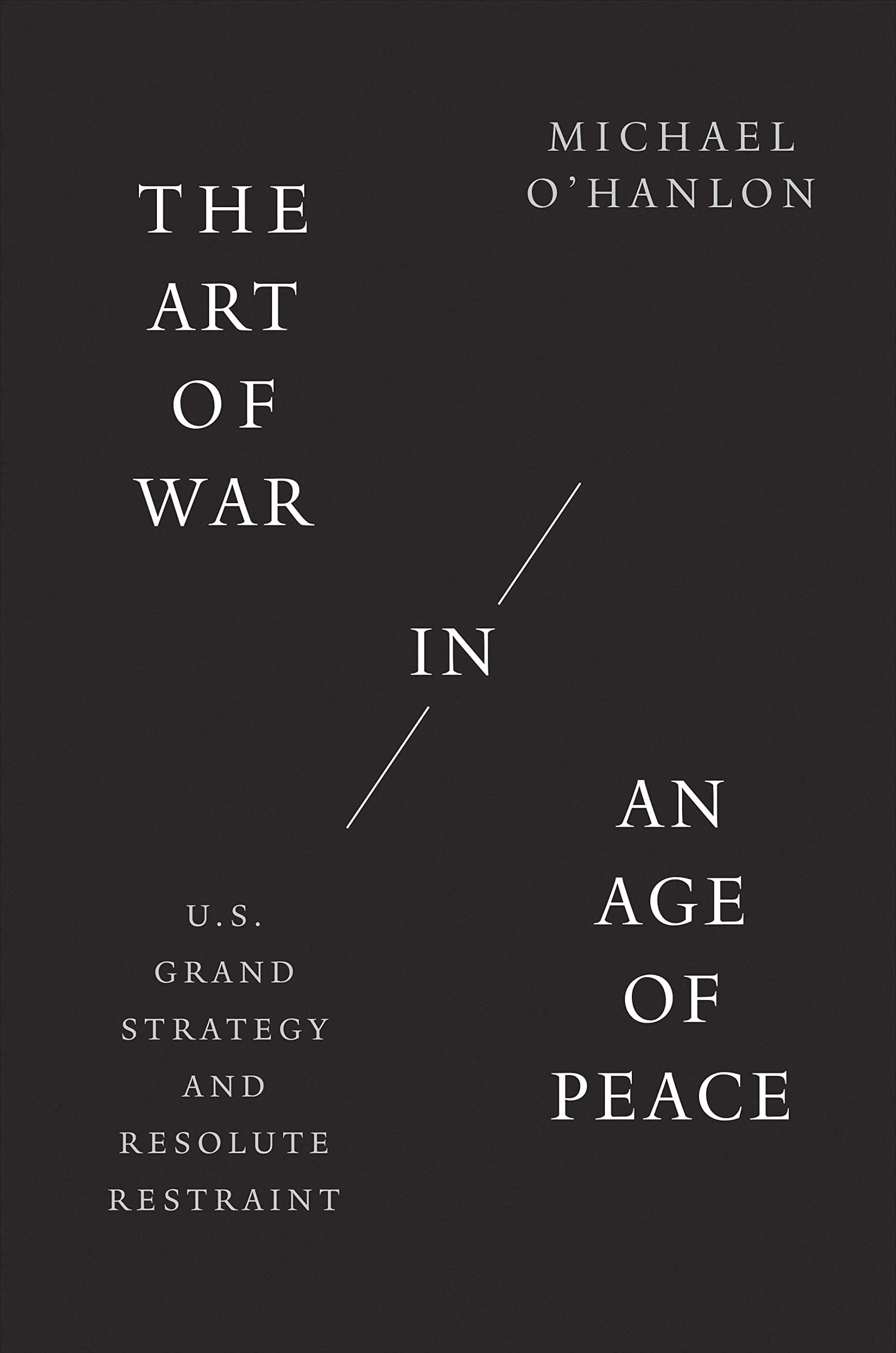 The Art of War in an Age of Peace | Michael O'Hanlon
