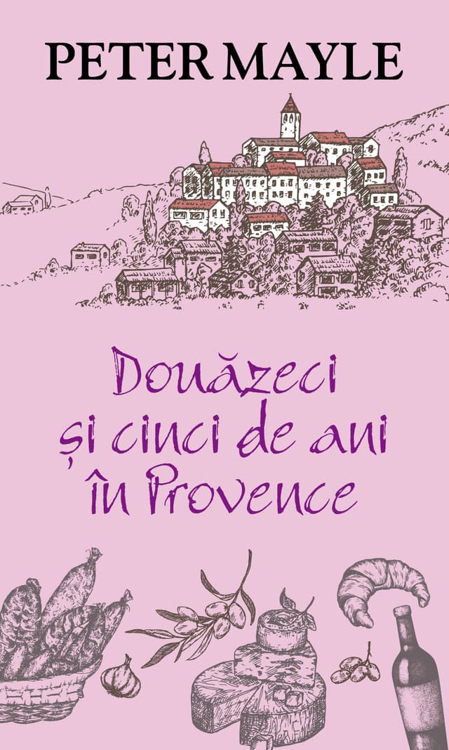 Douazeci si cinci de ani in Provence | Peter Mayle