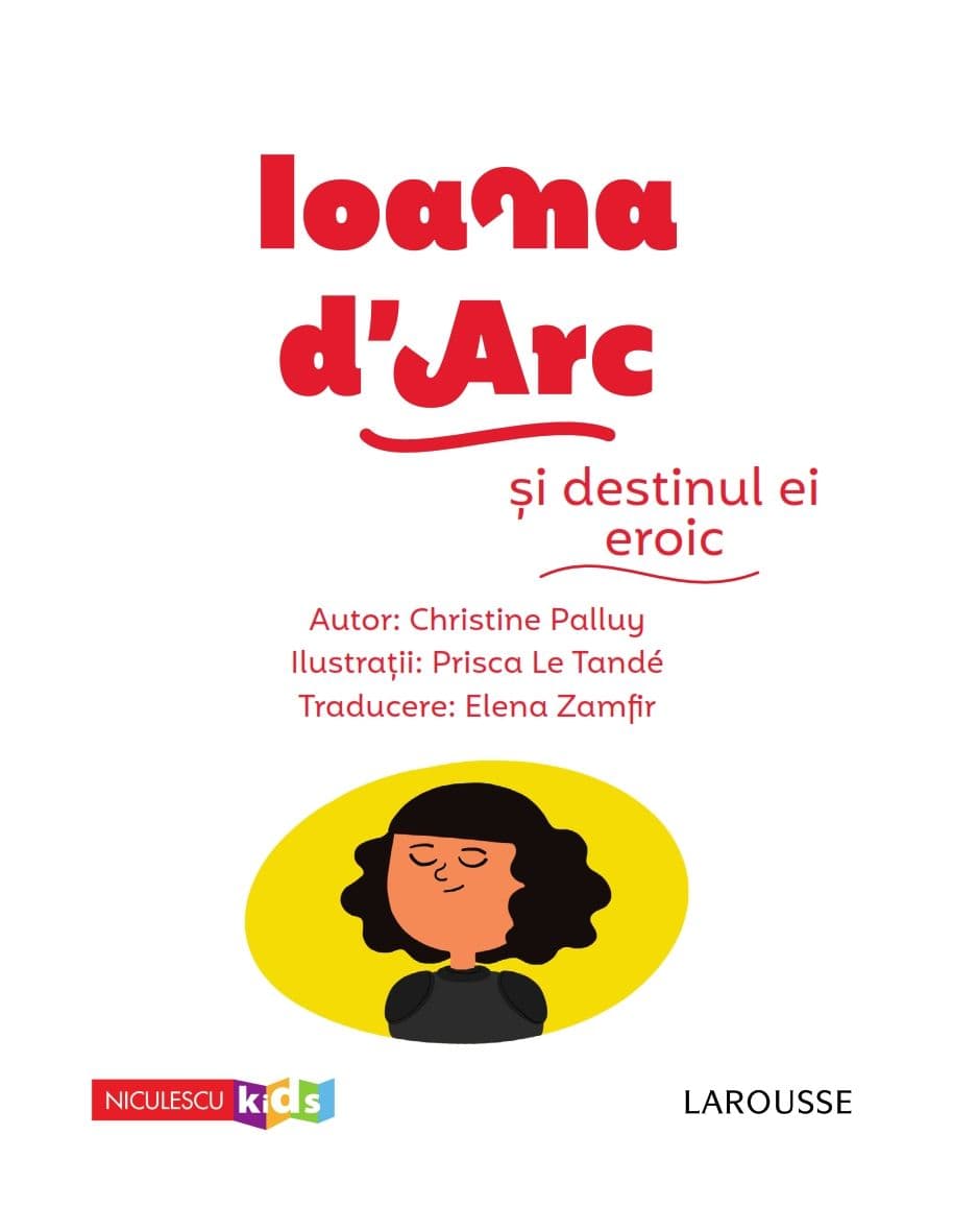 Ioana D'Arc si destinul ei eroic | Christine Palluy, Prisca Le Tande