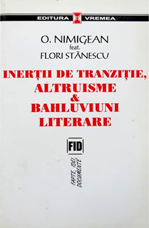 Inertii de tranzitie - altruisme si bahluviuni literare | Ovidiu Nimigean, Flori Stanescu
