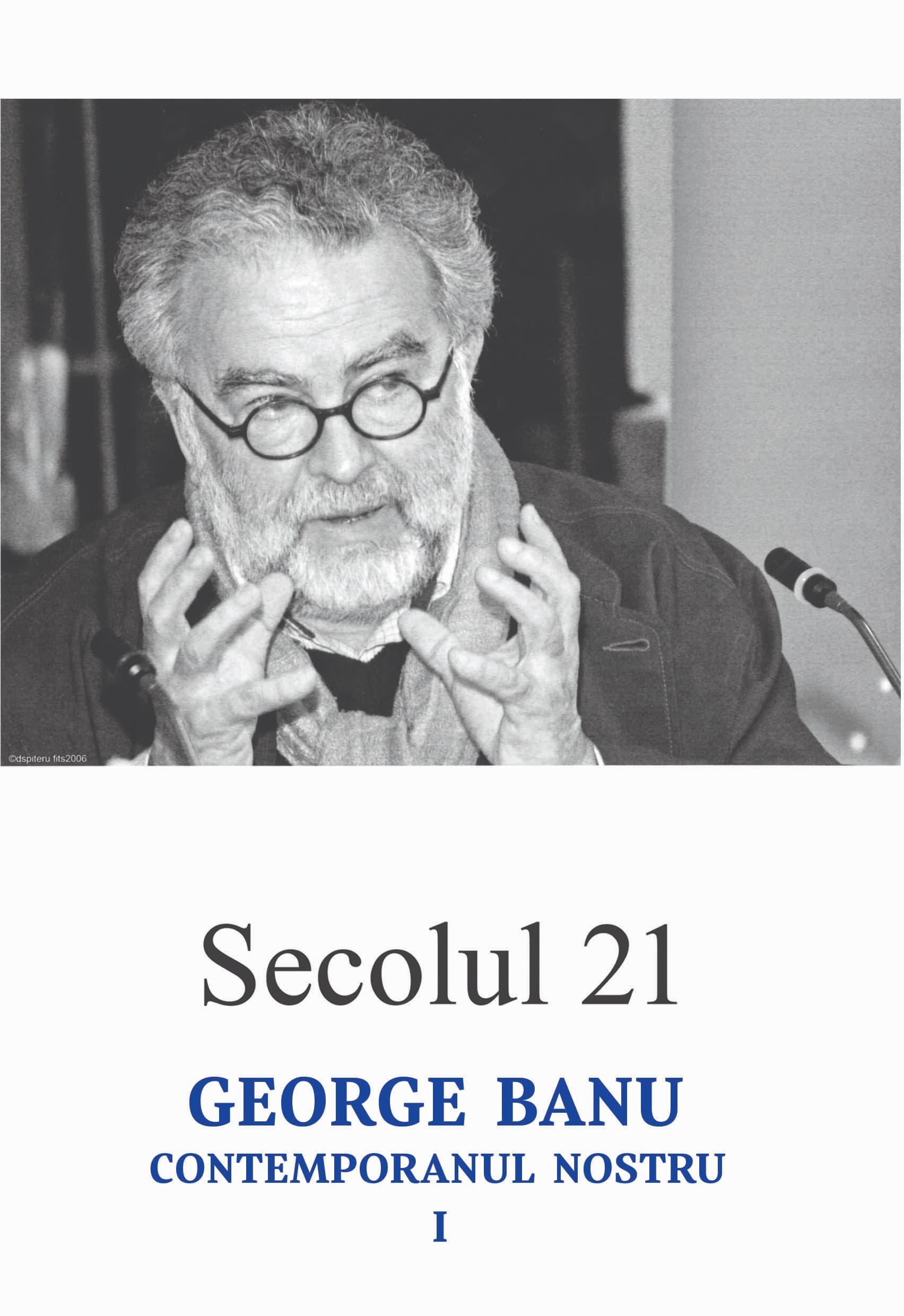 Secolul 21 - George Banu, contemporanul nostru I |