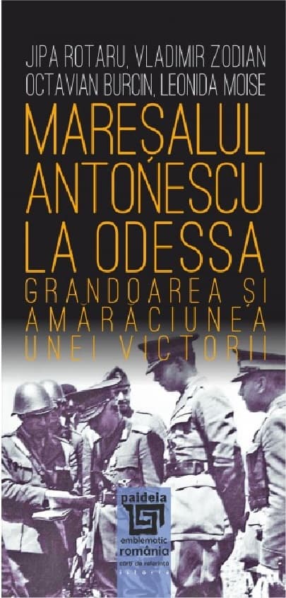 Maresalul Antonescu la Odessa | Jipa Rotaru, Vladimir Zodian, Octavian Burcin, Leonida Moise