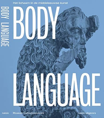 Body Language: The Body in Medieval Art  | Wendelien Van Welie-Vink