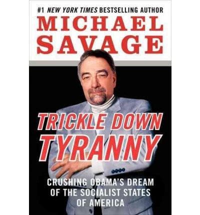Trickle Down Tyranny: Crushing Obama's Dream of the Socialist States of America | Professor Michael Savage