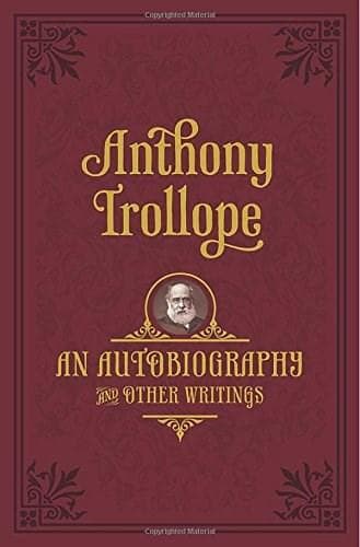 An Autobiography: and Other Writings | Anthony Trollope