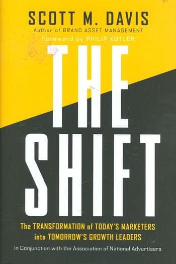 The Shift: The Transformation of Today's Marketers into Tomorrow's Growth Leaders | Philip Kotler, Scott M. Davis