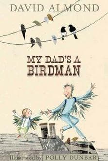 My Dad's a Birdman | David Almond