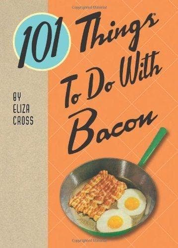 101 Things to Do with Bacon | Eliza Cross