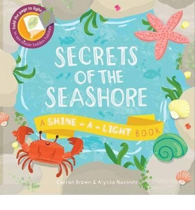 Secrets of the Seashore: A Shine-a-Light Book | Carron Brown, Alyssa Nassner