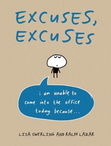 Excuses, Excuses - I am unable to come in to the office today... | Lisa Swerling, Ralph Lazar