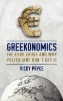 Greekonomics : The Euro Crisis and Why Politicians Don't Get it |