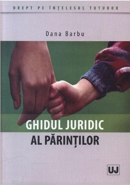 Ghidul juridic al parintilor  | Dana Barbu