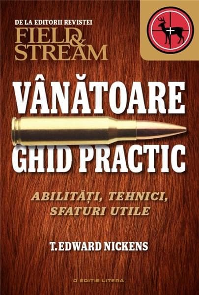 Vanatoare - Ghid practic. Abilitati, tehnici, sfaturi utile | T. Edward Nickens