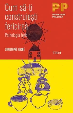Cum sa-ti construiesti fericirea | Christophe Andre