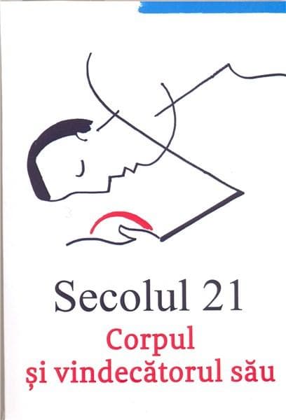 Revista Secolul 21 - Corpul si vindecatorul sau |